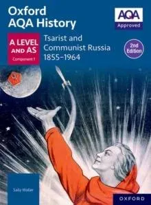 Oxford AQA History for A Level: Tsarist and Communist Russia 1855-1964 Student Book (Second Edition)
