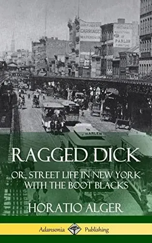 Ragged Dick: Or, Street Life in New York with the Boot Blacks (Hardcover)