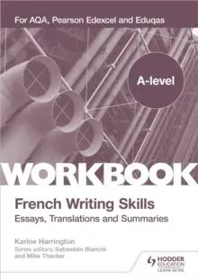 A-level French Writing Skills: Essays, Translations and Summaries