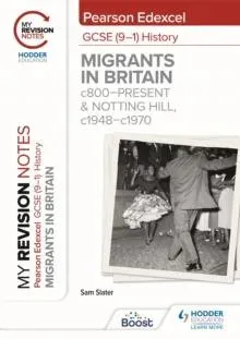 My Revision Notes: Pearson Edexcel GCSE (9–1) History: Migrants in Britain, c800–present and Notting Hill, c1948–c1970