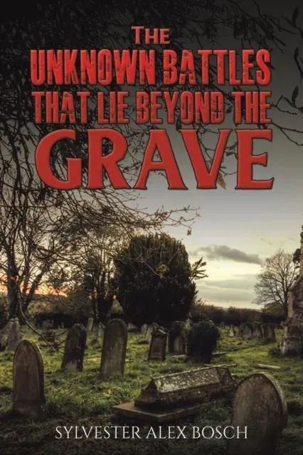 Unknown Battles That Lie Beyond the Grave