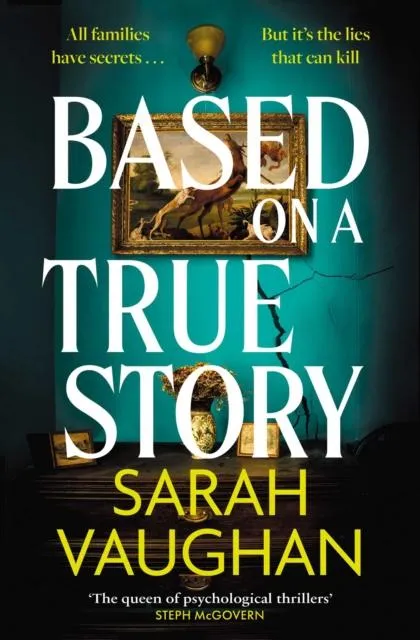Based on a True Story : The gripping new suspense novel from the bestselling author of 'Anatomy of a Scandal', guaranteed to keep you up all night...