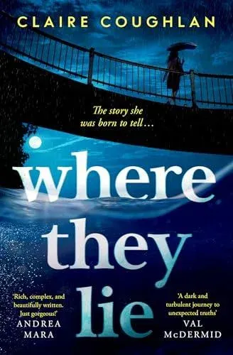 Where They Lie : The thrillingly atmospheric debut from an exciting new voice in crime fiction