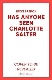 Has Anyone Seen Charlotte Salter? : The unforgettable thriller from bestselling author Nicci French - 'One of their very best' (Observer)