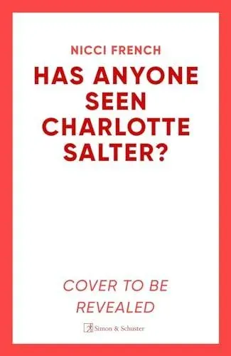 Has Anyone Seen Charlotte Salter? : The unforgettable thriller from bestselling author Nicci French - 'One of their very best' (Observer)