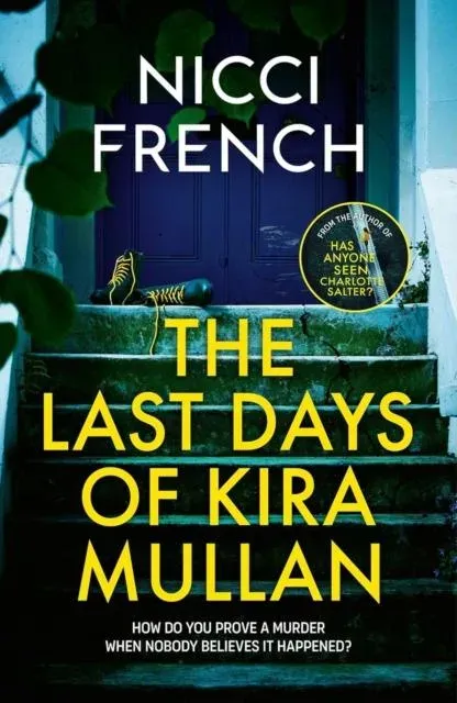 The Last Days of Kira Mullan : The unputdownable new thriller from the author of Richard & Judy Book Club pick Has Anyone Seen Charlotte Salter?