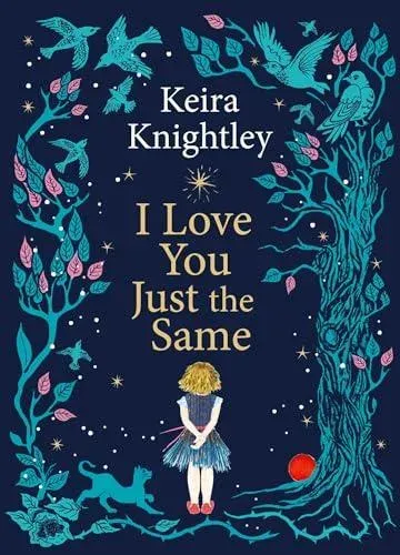 I Love You Just the Same : A spellbinding illustrated gift book for ages 3-7 by Keira Knightley