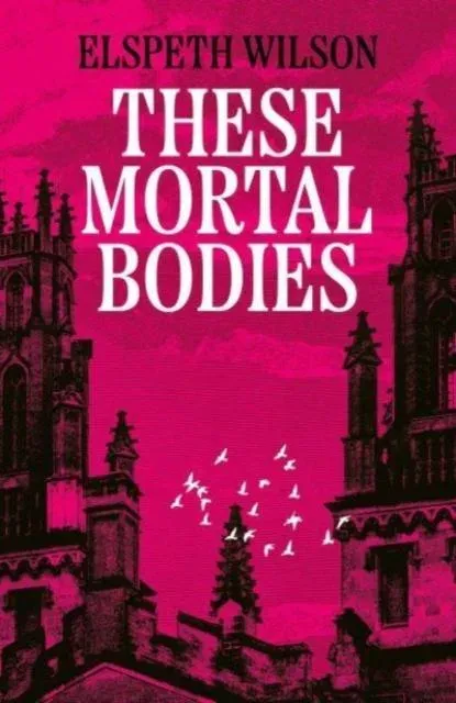 These Mortal Bodies : a gripping and atmospheric dark academia novel about toxic female friendships and obssession