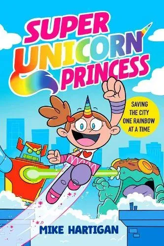 Super Unicorn Princess : Meet your new favourite hero in this hilarious, action-packed comic book