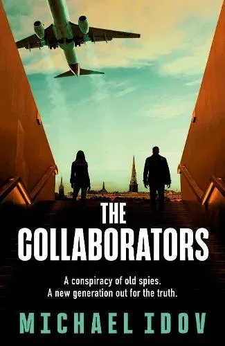 The Collaborators : An exhilarating debut spy thriller, packed with explosive action and up-to-the-minute tradecraft