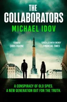 The Collaborators : An exhilarating debut spy thriller, packed with explosive action and up-to-the-minute tradecraft