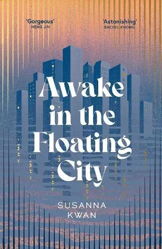 Awake in the Floating City : 'An astonishing work of art...This is the kind of book that changes you, that leaves you seeing more vividly, and living more fully, in its wake' Rachel Khong