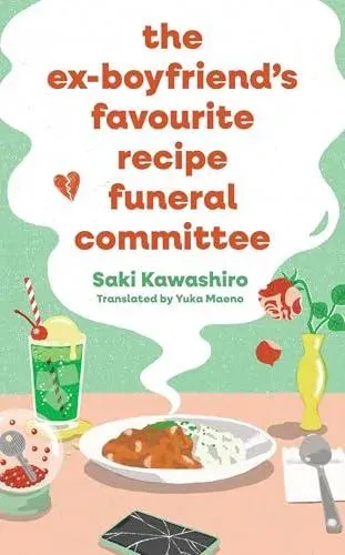 The Ex-Boyfriend's Favourite Recipe Funeral Committee : A magical, soul-nourishing comfort read for anyone who has loved and lost and loved again.