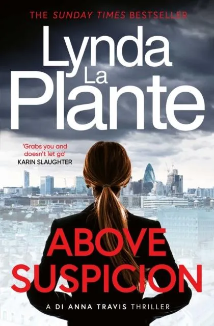 Above Suspicion : The first instalment in the DI Anna Travis series from the acclaimed and bestselling creator of Jane Tennison