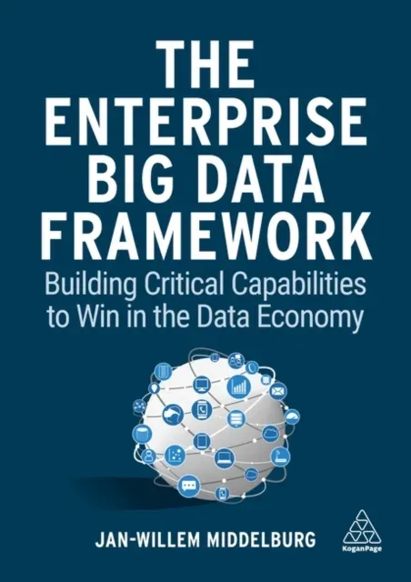 Enterprise Big Data Framework: Building Critical Capabilities to Win in the Data Economy