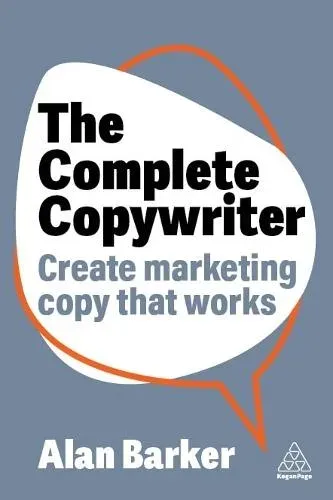 Complete Copywriter: The Definitive Guide to Marketing with Words