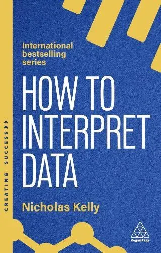 How to Interpret Data: Using Data to Improve Your Influence and Decision-Making