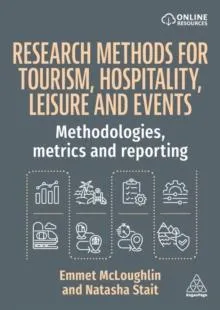 Research Methods for Tourism, Hospitality, Leisure and Events: Methodologies, Metrics and Reporting