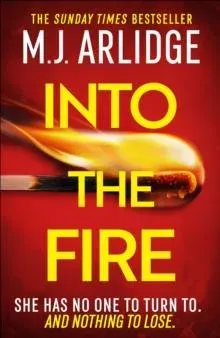 Into the Fire : The totally gripping thriller you don't want to miss in 2026, from million-copy bestseller M. J. Arlidge