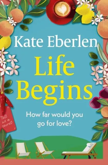 Life Begins : Friends, family and secrets in the Italian countryside, the perfect escapist read