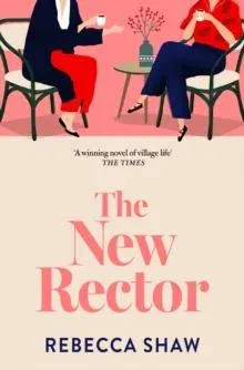 The New Rector : Heartwarming and intriguing - a modern classic of village life