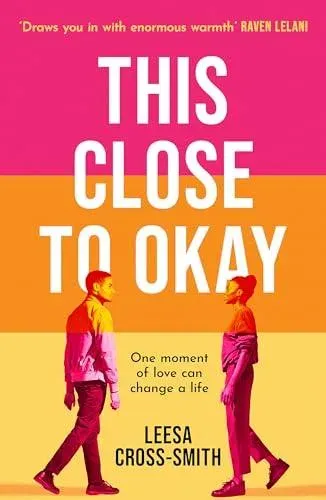 This Close to Okay : 'Draws you in with enormous warmth' Raven Leilani