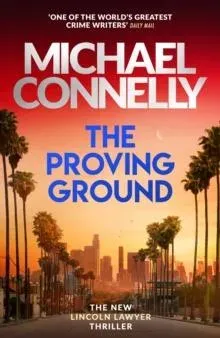 The Proving Ground : The Brand New Blockbuster Lincoln Lawyer Thriller