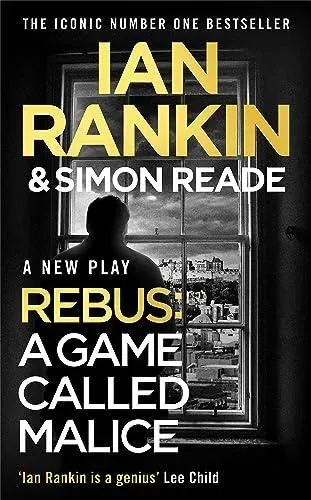 A Game Called Malice : A Rebus Play: The #1 bestselling series that inspired BBC One's REBUS