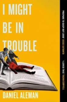 I Might Be in Trouble : A hilarious and heartfelt debut mystery with a twist, perfect for fans of YELLOWFACE and THE PLOT