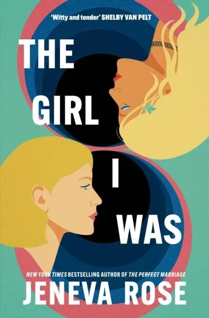 The Girl I Was : From #1 New York Times bestseller Jeneva Rose comes a hilarious and heartwarming story about self-love