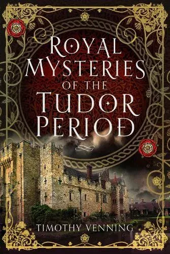 Royal Mysteries of the Tudor Period