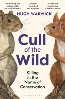Cull of the Wild : Killing in the Name of Conservation - WINNER OF THE ZSL CLARIVATE AWARD FOR COMMUNICATING ZOOLOGY