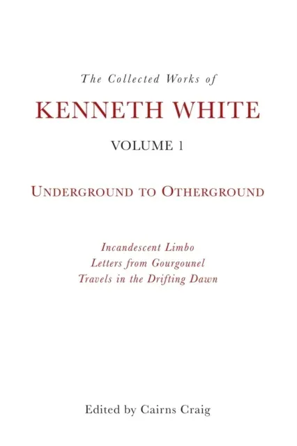 Collected Works of Kenneth White, Volume 1