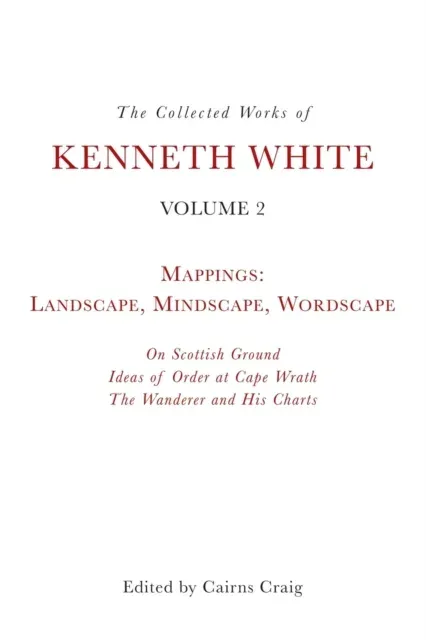 Collected Works of Kenneth White, Volume 2