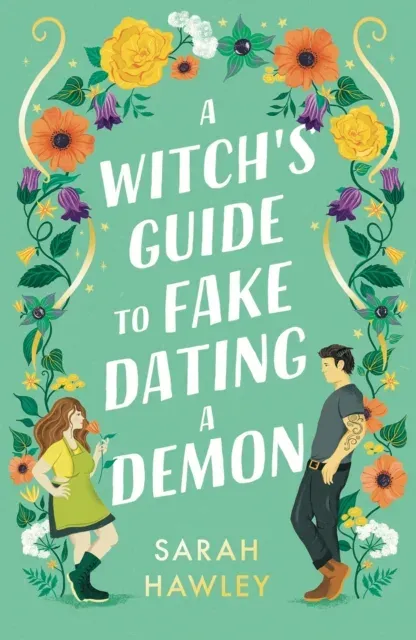 A Witch's Guide to Fake Dating a Demon : 'Whimsically sexy, charmingly romantic, and magically hilarious.' Ali Hazelwood