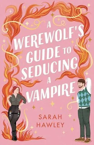 A Werewolf's Guide to Seducing a Vampire : 'Whimsically sexy, charmingly romantic, and magically hilarious.' Ali Hazelwood