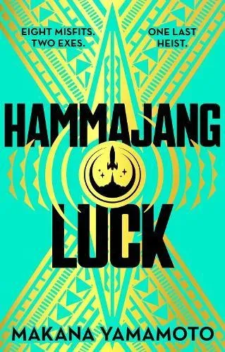 Hammajang Luck : Ocean's 8 meets sci-fi in this devilishly funny and romantic heist adventure debut