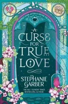 A Curse for True Love : The third book in the beloved fairytale sensation the Once Upon a Broken Heart series from the global No. 1 bestselling author of Caraval