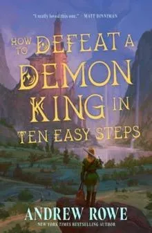 How to Defeat a Demon King in Ten Easy Steps : Your next LitRPG fantasy series obsession perfect for fans of Dungeon Crawler Carl and Critical Role