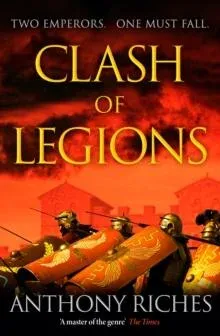 Clash of Legions : An utterly gripping historical adventure from SUNDAY TIMES bestseller Anthony Riches