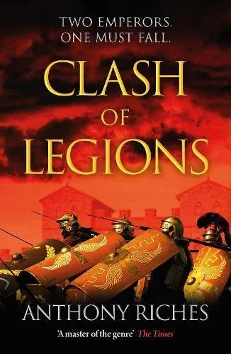 Clash of Legions : An utterly gripping historical adventure from SUNDAY TIMES bestseller Anthony Riches