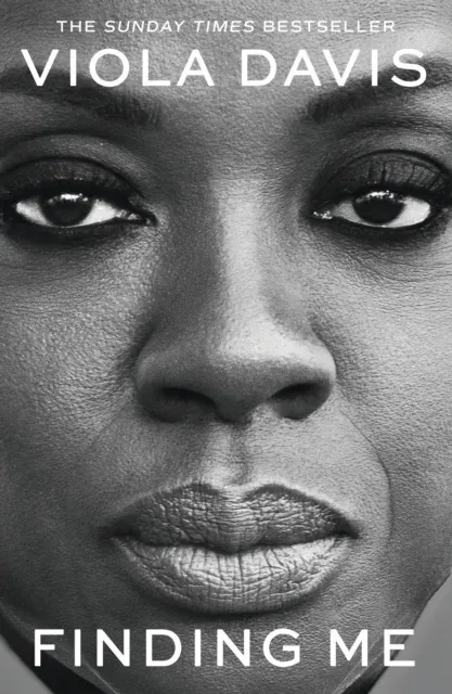 Finding Me : The moving and deeply personal memoir from Viola Davis, an instant no.1 Sunday Times bestseller