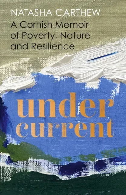 Undercurrent : A Cornish memoir of poverty and resilience, shortlisted for the Nero Book Awards 2023