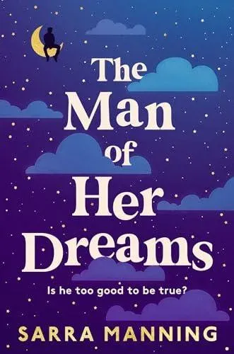 The Man of Her Dreams : The funny, romantic, emotional and oh-so-swoony new romcom, perfect for fans of smart, witty, fresh romances
