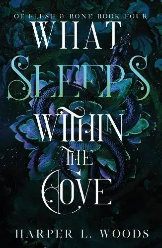 What Sleeps Within the Cove : your next fantasy romance obsession! (Of Flesh and Bone Book 4)