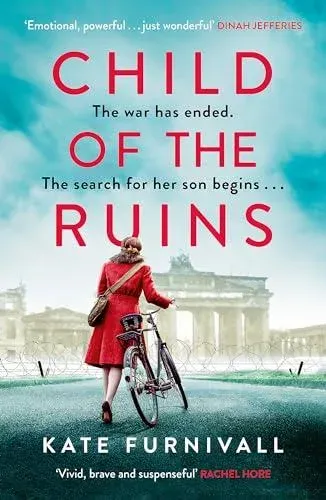 Child of the Ruins : a gripping, heart-breaking and unforgettable World War Two historical thriller