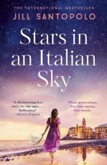Stars in an Italian Sky : A sweeping and romantic multi-generational love story from bestselling author of The Light We Lost