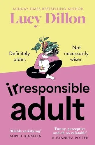 Irresponsible Adult : warm and witty, this is the perfect novel for anyone who is growing up disgracefully!