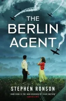 The Berlin Agent : A gripping and unforgettable World War Two historical thriller