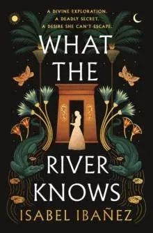 What the River Knows : the addictive and endlessly romantic historical fantasy